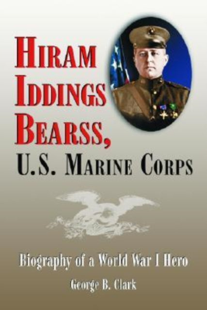 Book cover of: Hiram Iddings Bearss, U.S. Marine Corps. By: George B. Clark