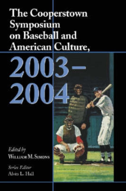 Book cover of: Cooperstown Symposium on Baseball and American Culture, 2003-2004. By: William M. Simons