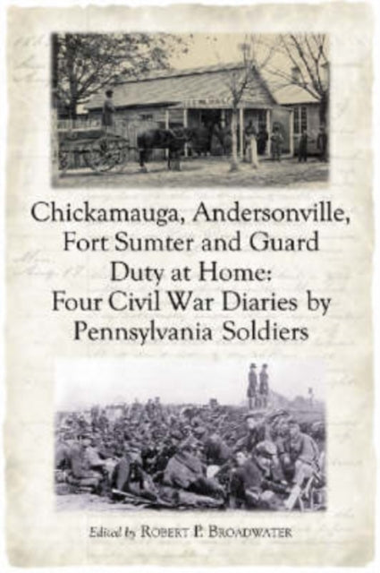 Book cover of: Chickamauga, Andersonville, Fort Sumter and Guard Duty at Home. By: Robert P. Broadwater