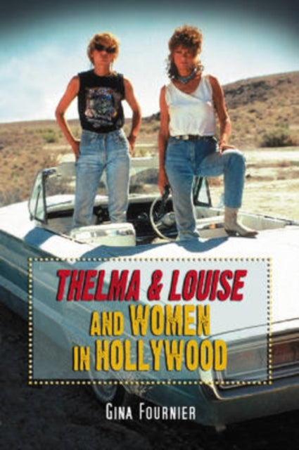 Book cover of: Thelma & Louise and Women in Hollywood. By: Gina Fournier