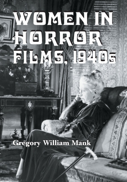 Book cover of: Women in Horror Films, 1940s. By: Gregory William Mank