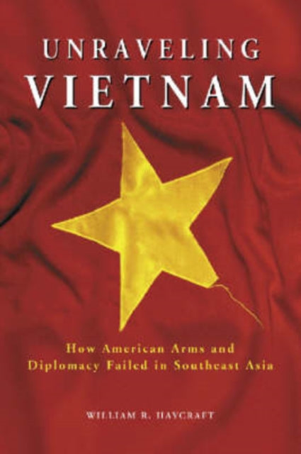Book cover of: Unraveling Vietnam. By: William R. Haycraft