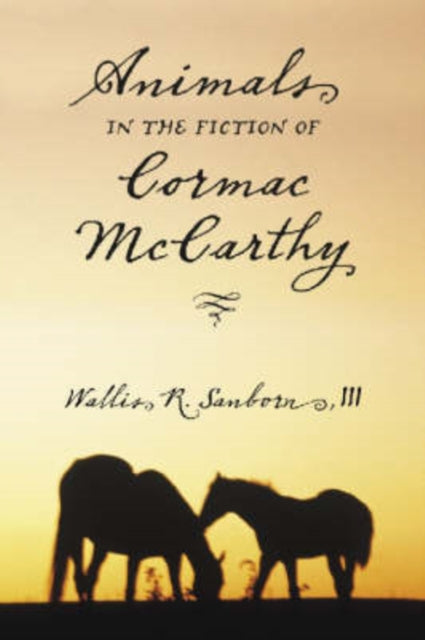 Book cover of: Animals in the Fiction of Cormac McCarthy. By: Wallis R., III Sanborn