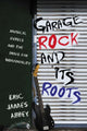 Book cover of: Garage Rock and Its Roots. By: Eric James Abbey