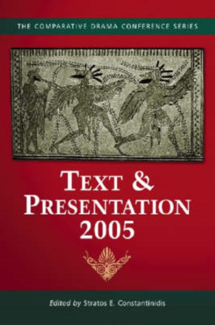 Book cover of: Text & Presentation, 2005. By: Stratos E. Constantinidis, Comparative Drama Conference