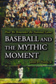 Book cover of: Baseball and the Mythic Moment. By: James D. Hardy