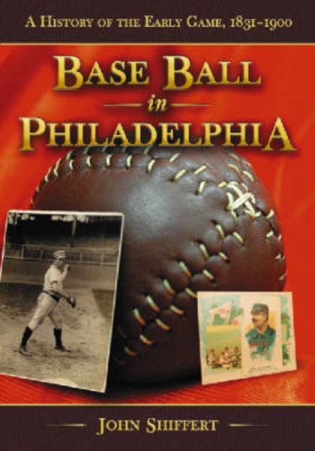Book cover of: Base Ball in Philadelphia. By: John Shiffert