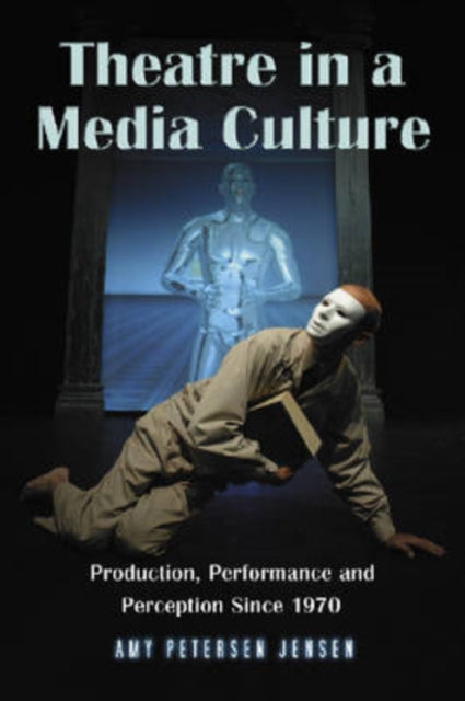 Book cover of: Theatre in a Media Culture. By: Amy Petersen Jensen
