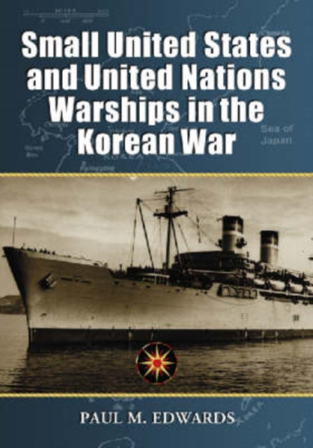 Book cover of: Small United States and United Nations Warships in the Korean War. By: Paul M. Edwards
