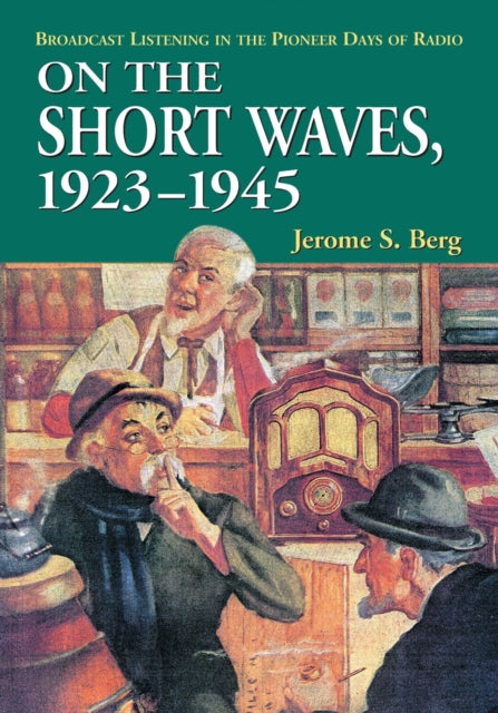 Book cover of: On the Short Waves, 1923-1945. By: Jerome S. Berg