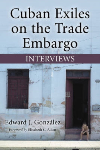 Book cover of: Cuban Exiles on the Trade Embargo. By: Edward Gonzalez