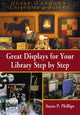 Book cover of: Great Displays for Your Library Step by Step. By: Susan P. Phillips
