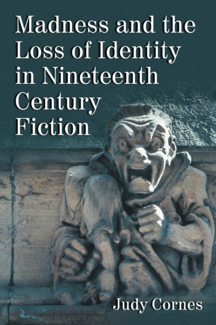 Book cover of: Madness and the Loss of Identity in Nineteenth Century Fiction. By: Judy Cornes