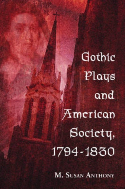 Book cover of: Gothic Plays and American Society, 1794-1830. By: M. Susan Anthony
