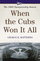 Book cover of: When the Cubs Won It All. By: George R. Matthews