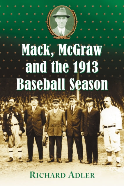 Book cover of: Mack, McGraw and the 1913 Baseball Season. By: Rich Adler