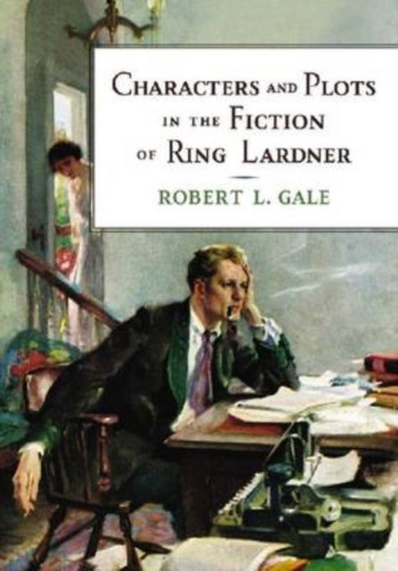Book cover of: Characters and Plots in the Fiction of Ring Lardner. By: Robert L. Gale