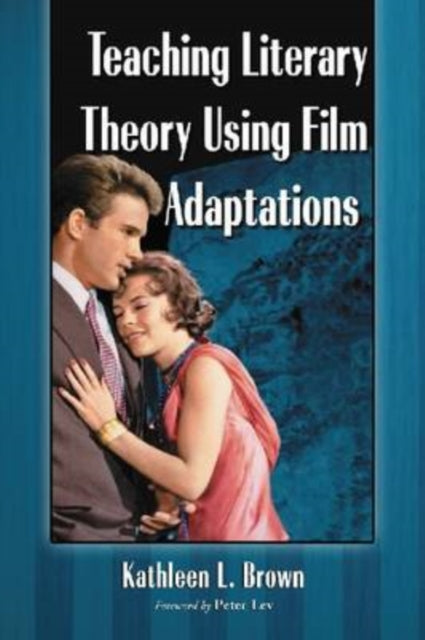 Book cover of: Teaching Literary Theory Using Film Adaptations. By: Kathleen L. Brown