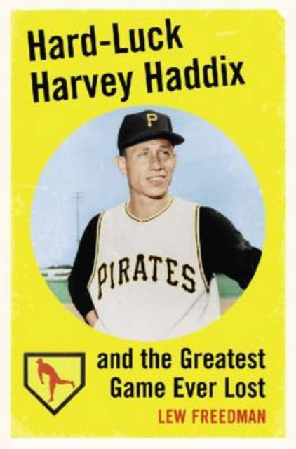 Book cover of: Hard-Luck Harvey Haddix and the Greatest Game Ever Lost. By: Lew Freedman