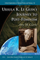 Book cover of: Ursula K. Le Guin's Journey to Post-Feminism. By: Amy M. Clarke