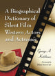 Book cover of: Biographical Dictionary of Silent Film Western Actors and Actresses. By: George A. Katchmer