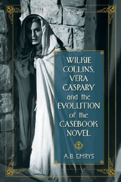 Book cover of: Wilkie Collins, Vera Caspary and the Evolution of the Casebook Novel. By: A. B. Emrys
