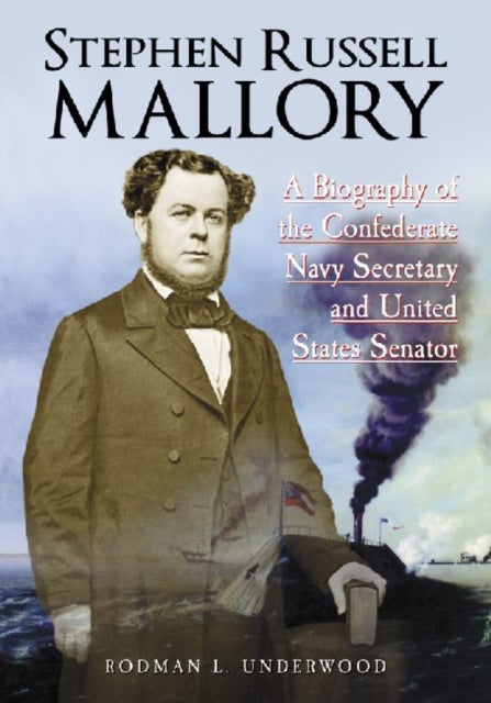 Book cover of: Stephen Russell Mallory. By: Rodman L. Underwood