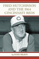 Book cover of: Fred Hutchinson and the 1964 Cincinnati Reds. By: Doug Wilson