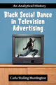 Book cover of: Black Social Dance in Television Advertising. By: Carla Stalling Huntington