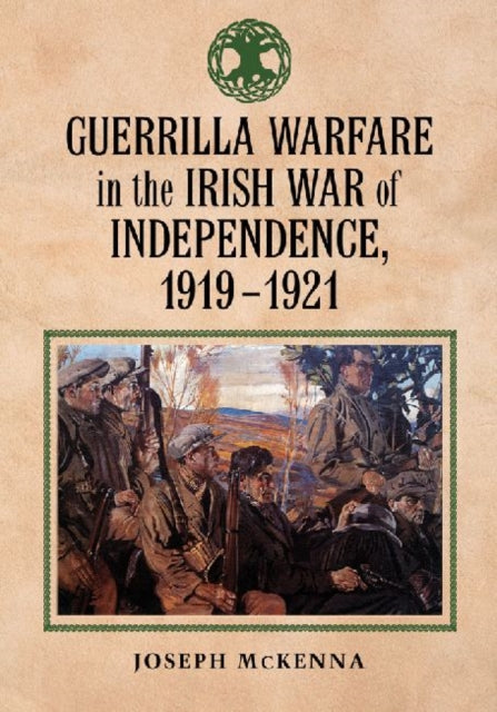 Book cover of: Guerrilla Warfare in the Irish War of Independence, 1919-1921. By: Joseph McKenna