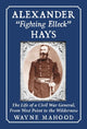 Book cover of: Alexander "Fighting Elleck" Hays. By: Wayne Mahood