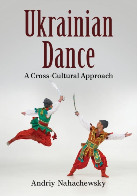 Book cover of: Ukrainian Dance. By: Andriy Nahachewsky