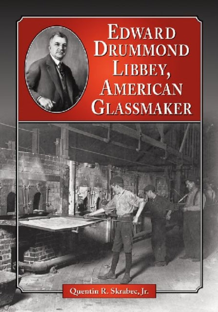 Book cover of: Edward Drummond Libbey. By: Quentin R. Skrabec