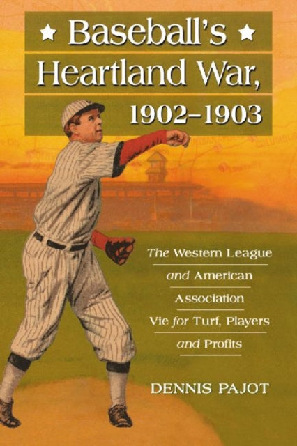 Book cover of: Baseball's Heartland War, 1902-1903. By: Dennis Pajot