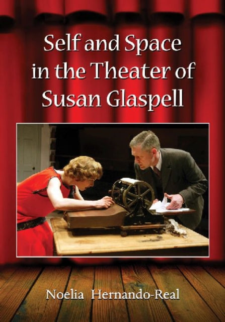 Book cover of: Self and Space in the Theater of Susan Glaspell. By: Noelia Hernando-Real
