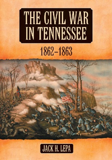 Book cover of: Civil War in Tennessee, 1862-1863. By: Jack H. Lepa