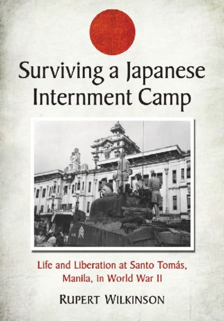 Book cover of: Surviving a Japanese Internment Camp. By: Rupert Wilkinson