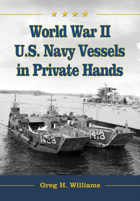 Book cover of: World War II U.S. Navy Vessels in Private Hands. By: Greg H. Williams
