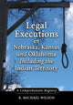 Book cover of: Legal Executions in Nebraska, Kansas and Oklahoma Including the Indian Territory. By: R. Michael Wilson