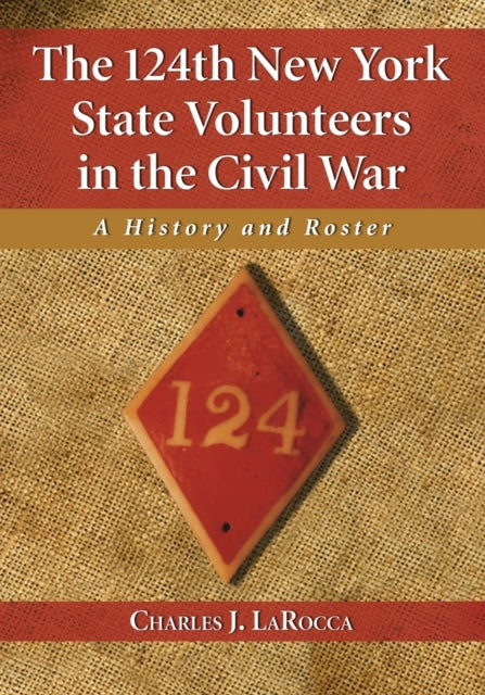 Book cover of: 124th New York State Volunteers in the Civil War. By: Charles J. LaRocca