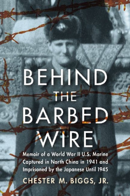 Book cover of: Behind the Barbed Wire. By: Biggs, Chester M., Jr.