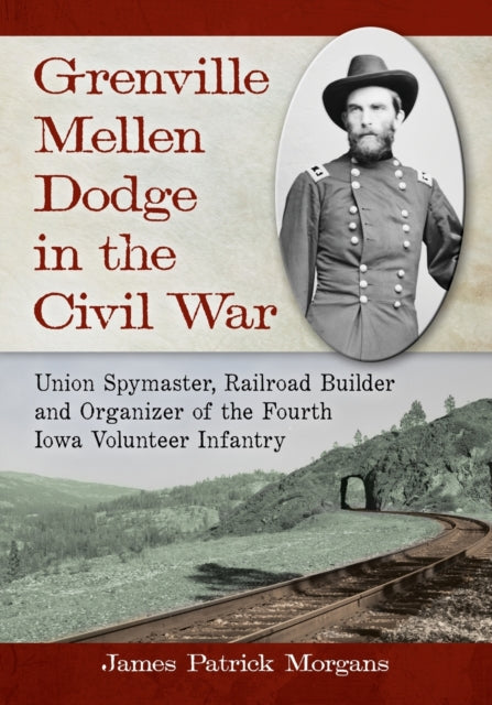 Book cover of: Grenville Mellen Dodge in the Civil War. By: James Patrick Morgans