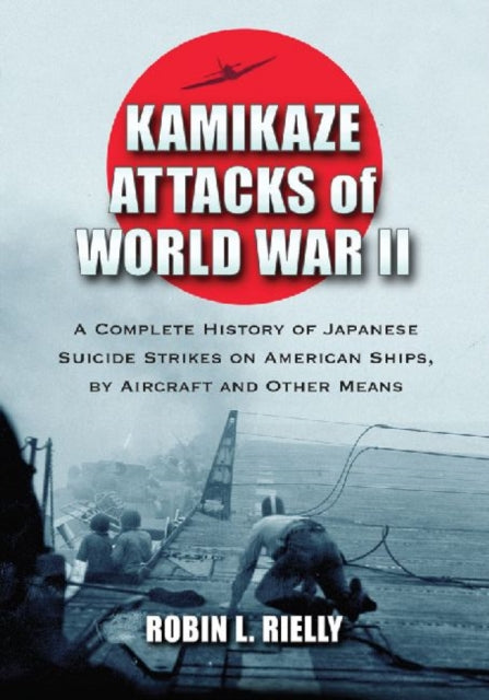 Book cover of: Kamikaze Attacks of World War II. By: Robin L. Rielly