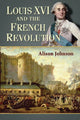 Book cover of: Louis XVI and the French Revolution. By: Alison Johnson