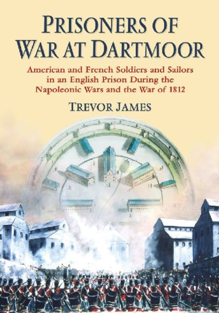 Book cover of: Prisoners of War at Dartmoor. By: Trevor James