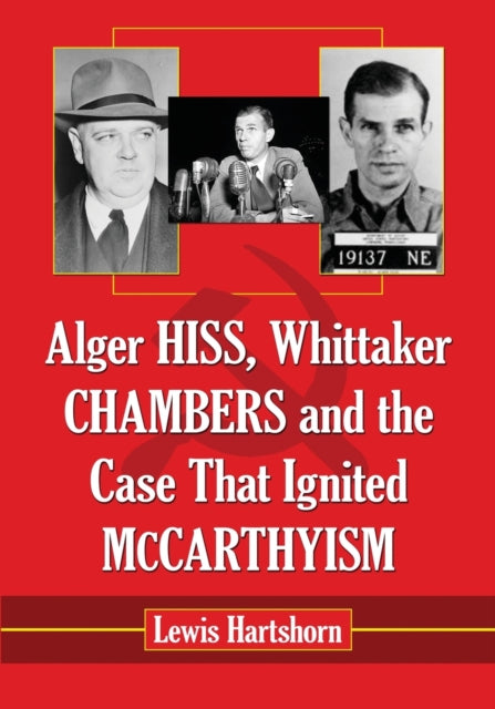 Book cover of: Alger Hiss, Whittaker Chambers and the Case That Ignited McCarthyism