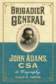 Book cover of: Brigadier General John Adams, CSA. By: Leslie R. Tucker