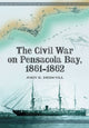 Book cover of: Civil War on Pensacola Bay, 1861-1862. By: John K. Driscoll