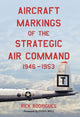Book cover of: Aircraft Markings of the Strategic Air Command, 1946-1953. By: Rick Rodrigues