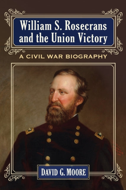 Book cover of: William S. Rosecrans and the Union Victory. By: David Moore